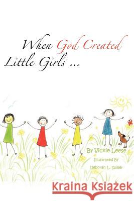 When God Created little girls... Vickie Leese 9781613795217