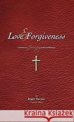 Love & Forgiveness Roger Turner Chaplain (Ret ) 9781613795569