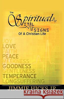 The Spiritual Vital Signs of a Christian Life Jr. Jimmie Hicks 9781613795583 Xulon Press