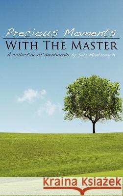 Precious Moments with the Masters Dale Manternach 9781613796115 Xulon Press
