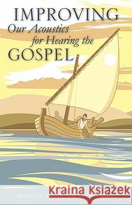 Improving Our Acoustics for Hearing the Gospel Reverend Frank Dew Murden, Jane Murden 9781613796238