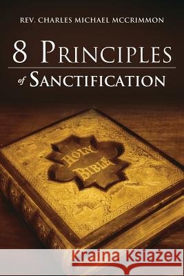 8 Principles of Sanctification REV Charles Michael McCrimmon 9781613796269