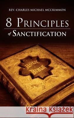8 Principles of Sanctification REV Charles Michael McCrimmon 9781613796276