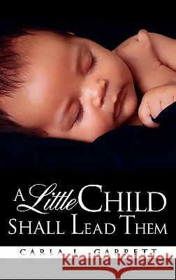 A Little Child Shall Lead Them Carla L Garrett 9781613796849