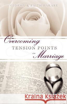 Overcoming Tension Points in Marriage Gideon Bakare, Faith Bakare 9781613797334 Xulon Press