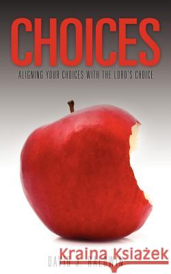 Choices David J Baldwin 9781613798027 Xulon Press