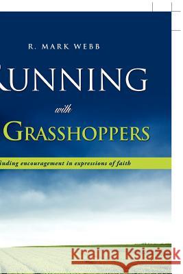 Running with the Grasshoppers R Mark Webb 9781613798317 Xulon Press