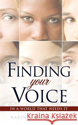 Finding Your Voice in a World That Needs It Karen L Gilliam, PhD 9781613798409