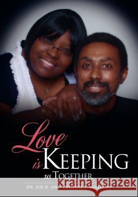 Love Is Keeping Us Together Dr Joe R. Williams Treddie J. Williams 9781613798416 Xulon Press