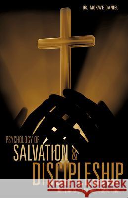Psychology of Salvation and Discipleship Mokwe Daniel, Dr 9781613799529 Xulon Press