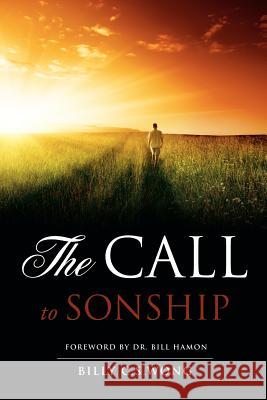 The Call to Sonship Billy C S Wong 9781613799536 Xulon Press