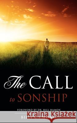 The Call to Sonship Billy C S Wong 9781613799543 Xulon Press