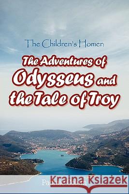 The Children's Homer: The Adventures of Odysseus and the Tale of Troy Colum, Padraic 9781613820049 Simon & Brown