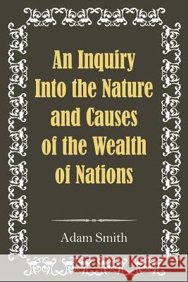 An Inquiry Into the Nature and Causes of the Wealth of Nations Adam Smith 9781613821626 Simon & Brown