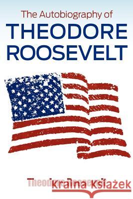 The Autobiography of Theodore Roosevelt Theodore, IV Roosevelt 9781613821961 Simon & Brown