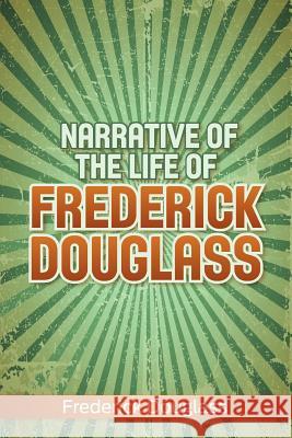 Narrative of the Life of Frederick Douglass Frederick Douglass 9781613822111