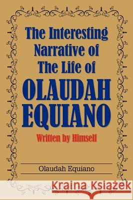 The Interesting Narrative of the Life of Olaudah Equiano: Written by Himself Equiano, Olaudah 9781613822418 Simon & Brown