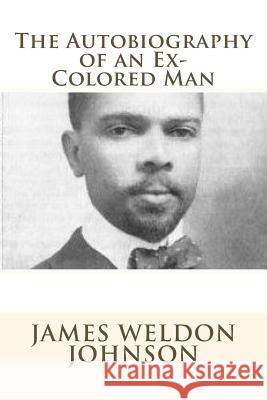 The Autobiography of an Ex-Colored Man James Weldon Johnson 9781613824153