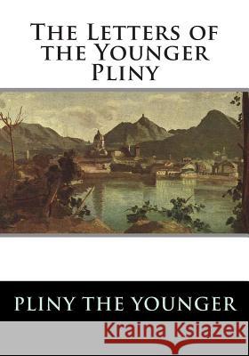 The Letters of the Younger Pliny Pliny the Younger                        William Melmoth 9781613824726 Simon & Brown