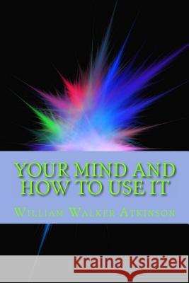 Your Mind and How to Use It William Walker Atkinson 9781613824993 Simon & Brown