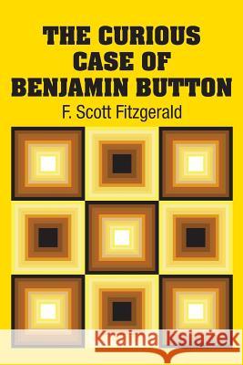 The Curious Case of Benjamin Button F. Scott Fitzgerald 9781613825310