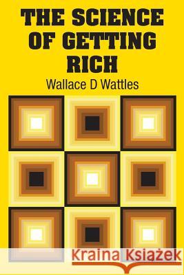 The Science of Getting Rich Wallace D. Wattles 9781613825471 Simon & Brown