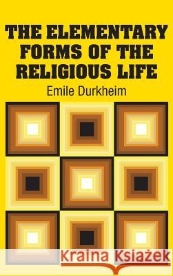The Elementary Forms of the Religious Life Emile Durkheim 9781613825549 Simon & Brown