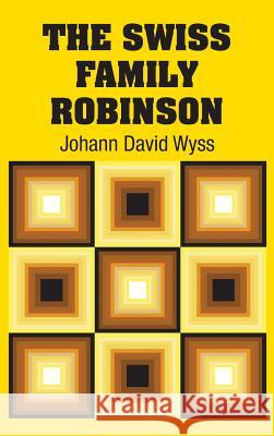 The Swiss Family Robinson Johann David Wyss 9781613825662 Simon & Brown