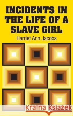 Incidents in the Life of a Slave Girl Harriet Ann Jacobs 9781613825785 Simon & Brown