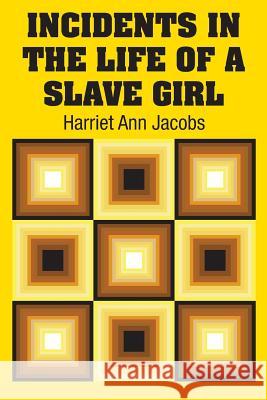 Incidents in the Life of a Slave Girl Harriet Ann Jacobs 9781613825792 Simon & Brown