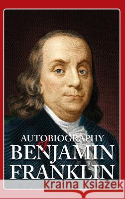 Autobiography of Benjamin Franklin Benjamin Franklin 9781613826270