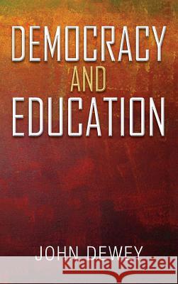 Democracy and Education: An Introduction to the Philosophy of Education John Dewey 9781613826492 Simon & Brown