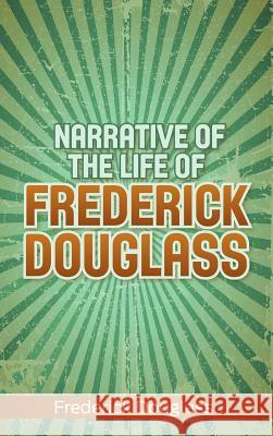 Narrative of the Life of Frederick Douglass Frederick Douglass 9781613827291