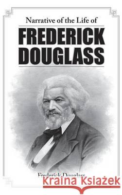 Narrative of the Life of Frederick Douglass Frederick Douglass 9781613827314