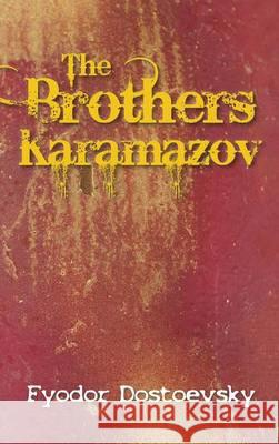 The Brothers Karamazov Fyodor Mikhailovich Dostoevsky 9781613828069