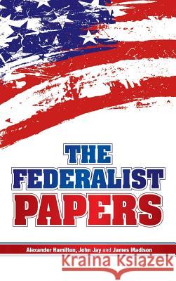 The Federalist Papers Alexander Hamilton 9781613828250