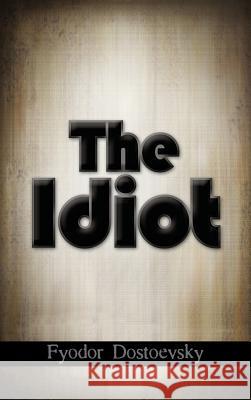 The Idiot Fyodor Mikhailovich Dostoevsky 9781613828311