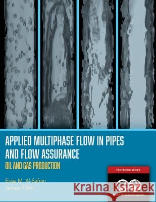 Applied Multiphase Flow in Pipes and Flow Assurance - Oil and Gas Production: Textbook 14 Eissa Al-Safran, James Brill 9781613994924 Society of Petroleum Engineers
