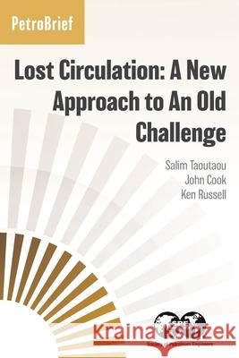 Lost Circulation: A New Approach to An Old Challenge Salim Taoutaou, John Cook, Ken Russell 9781613998618 Society of Petroleum Engineers