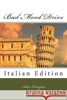 Bad Mood Drive: Italian Edition MR Alan Douglas 9781614000198