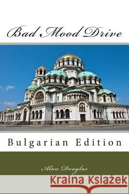 Bad Mood Drive: Bulgarian Edition Alan Douglas 9781614000235