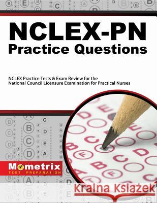 Nclex-PN Practice Questions: NCLEX Practice Tests & Exam Review for the National Council Licensure Examination for Practical Nurses NCLEX Exam Secrets Test Prep Team 9781614036029 Mometrix Media LLC