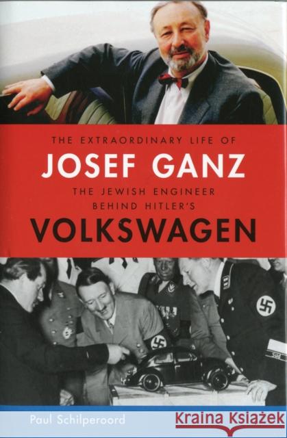 The Extraordinary Life of Josef Ganz: The Jewish Engineer Behind Hitler's Volkswagen Paul Schilperoord 9781614122012 RVP Publishers Inc.