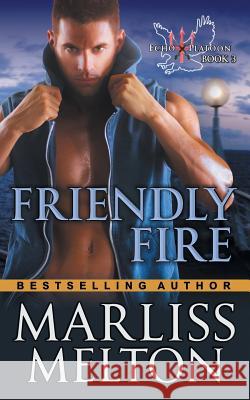 Friendly Fire (The Echo Platoon Series, Book 3) Melton, Marliss 9781614178484