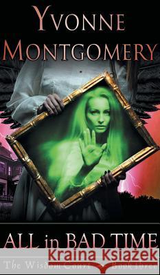 All in Bad Time (the Wisdom Court Series, Book 3) Yvonne Montgomery 9781614179160