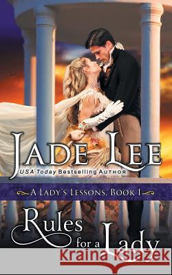 Rules for a Lady (A Lady's Lessons, Book 1) Jade Lee 9781614179283 Epublishing Works!