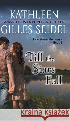 Till the Stars Fall (Hometown Memories, Book 3) Kathleen Gille 9781614179382