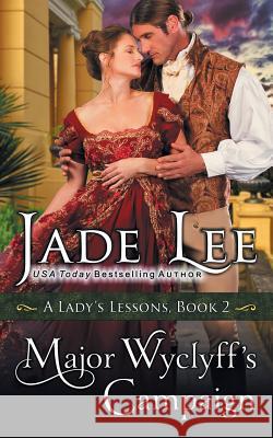 Major Wyclyff's Campaign (A Lady's Lessons, Book 2) Lee, Jade 9781614179566 Epublishing Works!