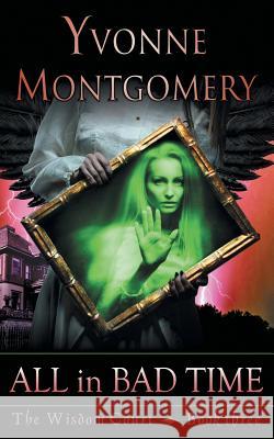 All in Bad Time (The Wisdom Court Series, Book 3) Montgomery, Yvonne 9781614179955