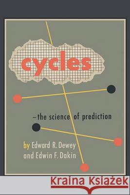Cycles: The Science of Prediction Edward R. Dewey Edwin F. Dakin 9781614270058 Martino Fine Books